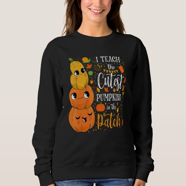 Cute Fall Teach Cutest Pumpkin In Patch Teacher Th Sweatshirt (Front)