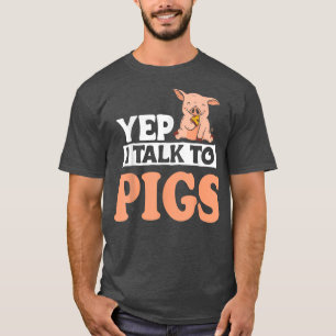 Cute farmer design Yep I talk to pigs  T-Shirt