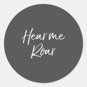 Cute Female Emwerment Quote For Women Cute Hear Me Classic Round Sticker