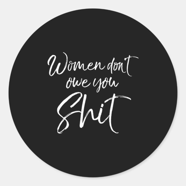 Cute Feminist Quote Sarcastic Gift Women Don't Owe Classic Round Sticker (Front)