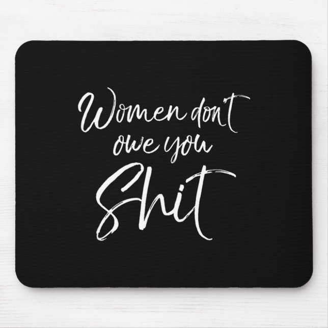 Cute Feminist Quote Sarcastic Gift Women Don't Owe Mouse Pad (Front)