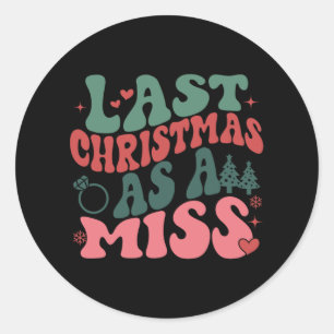 Cute Fiancee Christmas My Last Christmas As A Miss Classic Round Sticker