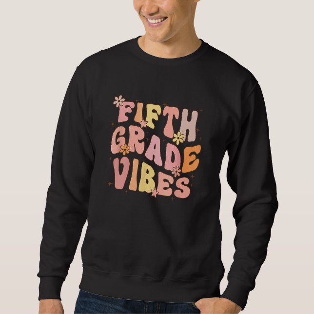 Cute Fifth Grade Vibes 5th Grade Team Retro 1st Da Sweatshirt (Front)