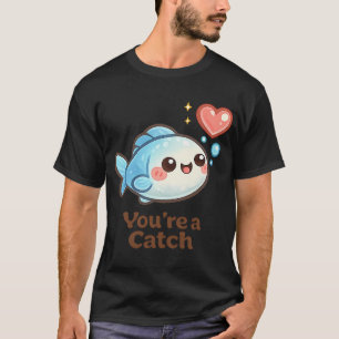 Cute Fish — You’re a Catch T-Shirt