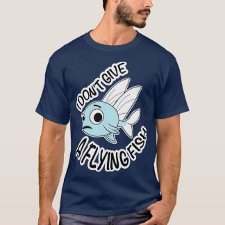 Cute Fish i dont give a flying fish T-Shirt