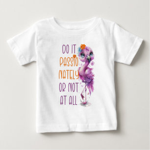 Cute Flamingo Motivational Inspirational Quotes Baby T-Shirt