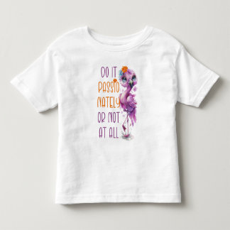 Cute Flamingo Motivational Inspirational Quotes Toddler T-Shirt