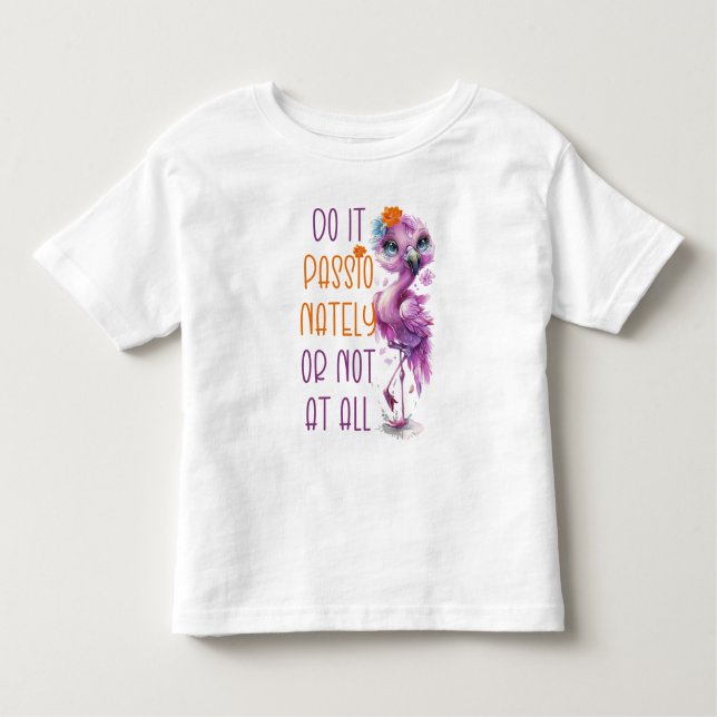 Cute Flamingo Motivational Inspirational Quotes Toddler T-Shirt (Front)