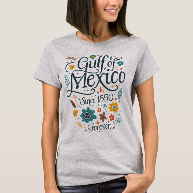 Cute Floral Gulf of Mexico Since 1550 Forever T-Shirt (Front)