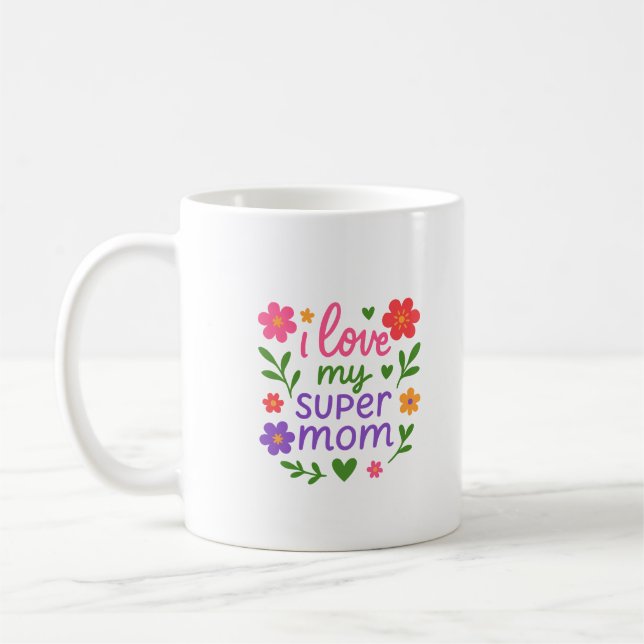 Cute Floral “I Love My Super Mom” Coffee Mug (Left)