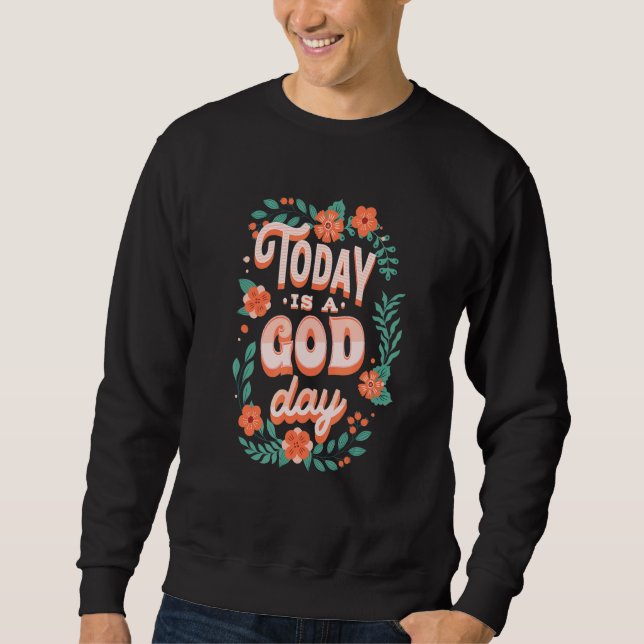 Cute Floral Pastel Christian Quote Today Is A God  Sweatshirt (Front)