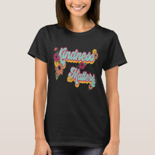 Cute Flower Kind Quote For Women Kindness Matters T-Shirt