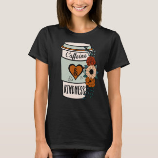 Cute Flowery Caffeine and Kindness World Kindness T-Shirt