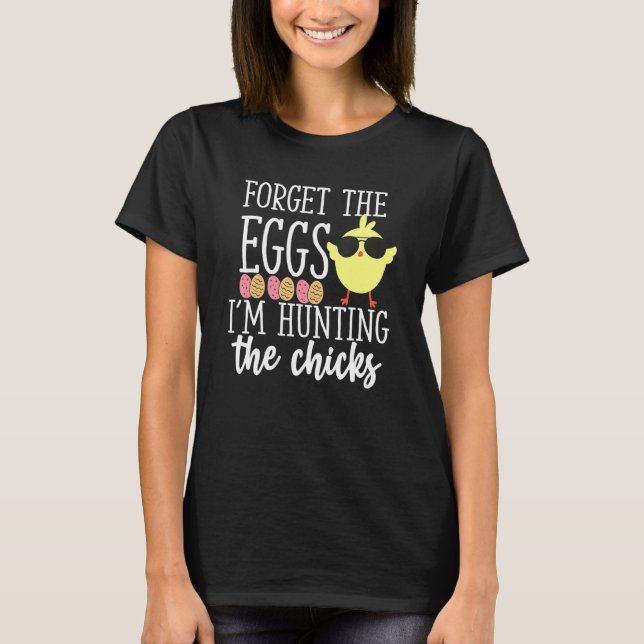 Cute Forget Eggs Hunting Chicks Funny Happy Easter T-Shirt (Front)
