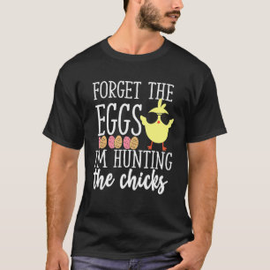 Cute Forget Eggs Hunting Chicks Funny Happy Easter T-Shirt