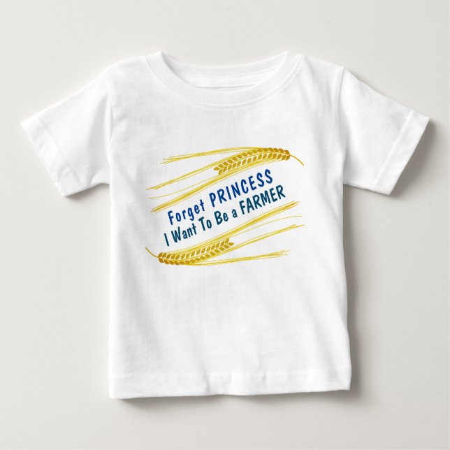 Cute "Forget Princess, I Want to Be a Farmer" Baby T-Shirt (Front)