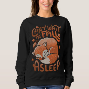 Cute Fox Can t wait to fall a sleep Leaves Foxy Sweatshirt