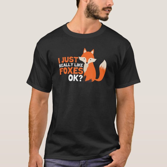 Cute Fox   I Just Really Like Foxes Ok T-Shirt (Front)