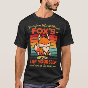 Cute Fox Imagine Life Without Fox s T-Shirt