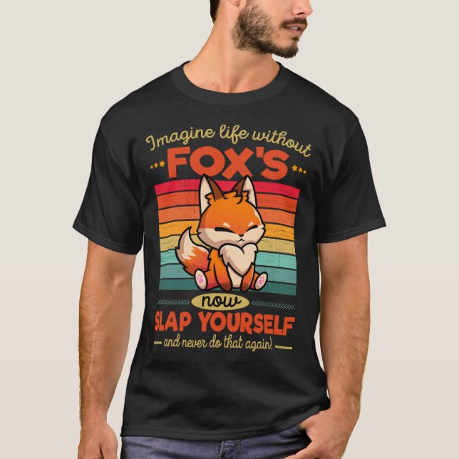 Cute Fox Imagine Life Without Fox s T-Shirt (Front)