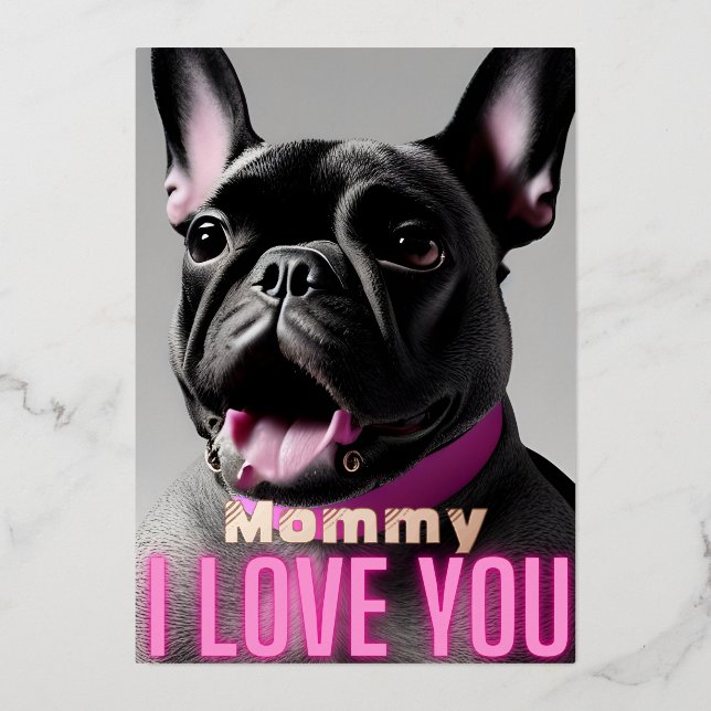 Cute French Bulldog Mummy Quote I Love You Foil Holiday Card (Front)