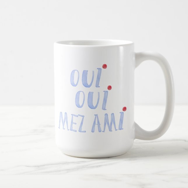 Cute French Oui Oui  Mez Ami Yes My Friends Coffee Mug (Right)