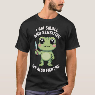 Cute Frog I Am Small And Sensitive But Also Fight  T-Shirt