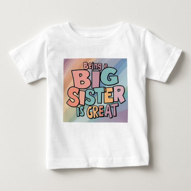 Cute Fun Colourful Being A Big Sister Is Great Baby T-Shirt (Front)