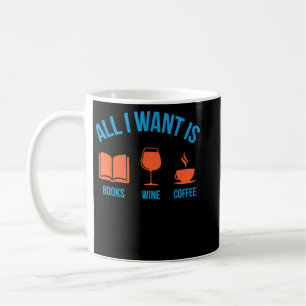 Cute Funny All I Want Is Books Wine and Coffee Mug