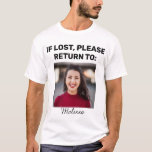 Cute Funny Couple's Photo If Lost Please Return To T-Shirt<br><div class="desc">This shirt has a matching shirt for the other partner - wearing them together is a cute and fun way to celebrate being a couple, and to keep track of each other too. If you'd rather the shirts the other way round (say, this on a woman's shirt or the other...</div>