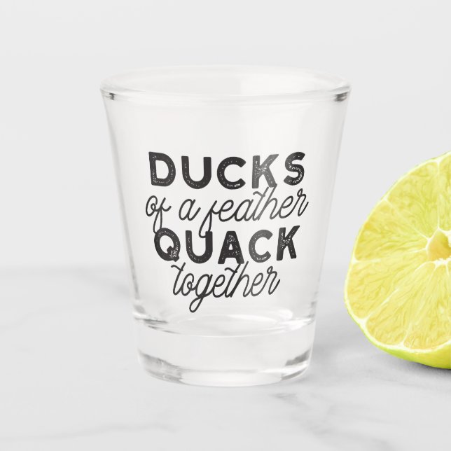 Cute Funny Ducks Puns Quote II Shot Glass (Front)