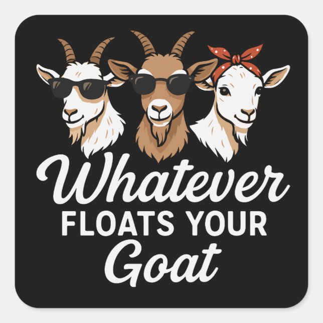 Cute Funny Goat Quote Whatever floates your Goat  Square Sticker (Front)