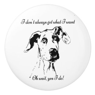 Cute Funny Great Dane Dog Quote  Spoiled Pet Humou Ceramic Knob