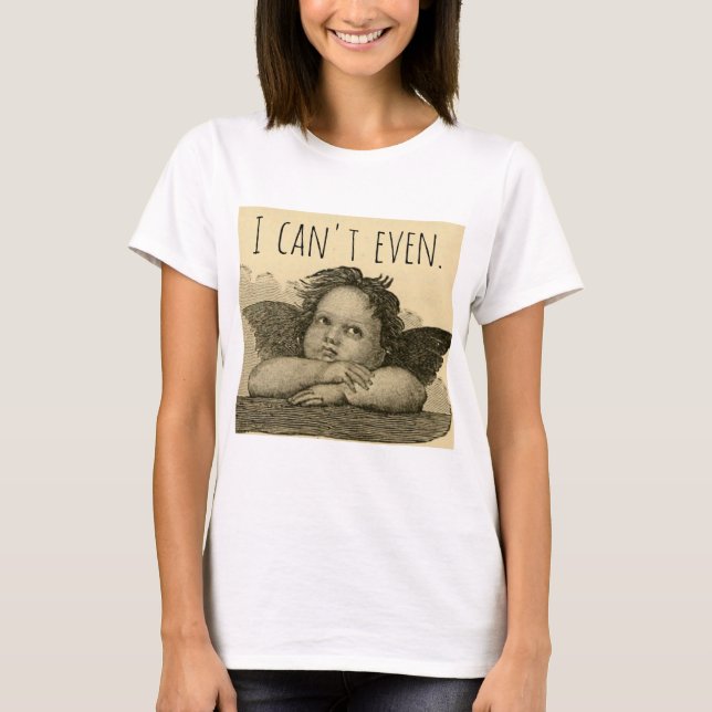 Cute Funny I Can't Even Exasperated Angel Cherub T-Shirt (Front)