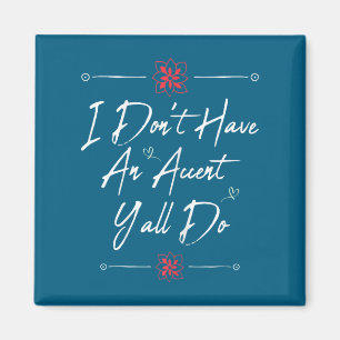 Cute Funny i don't accent y'all do, saying quote Magnet
