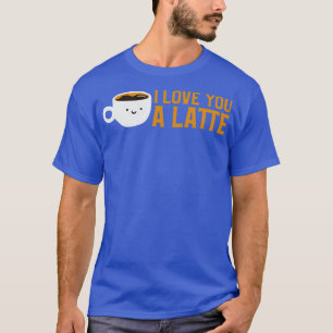 Cute Funny I Love You A Latte Coffee Pun T-Shirt