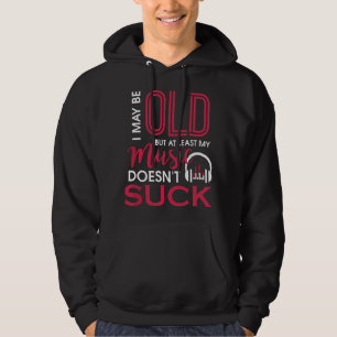 Cute & Funny I May Be Old But At Least My Music Do Hoodie