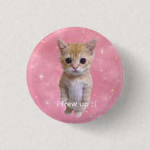 cute funny meme kitty "i frew up" pin