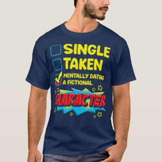 Cute Funny Mentally Dating A Fictional Character T-Shirt