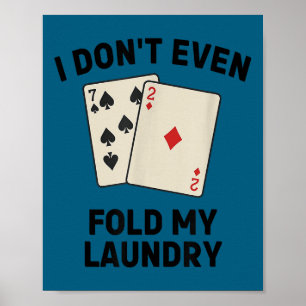 Cute Funny poker, i don't even fold my laundry Poster