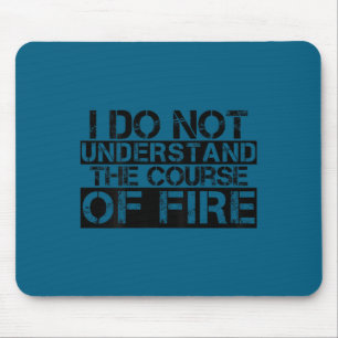 Cute Funny saying i do not understand course fire Mouse Pad
