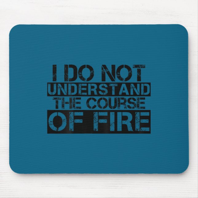 Cute Funny saying i do not understand course fire Mouse Pad (Front)