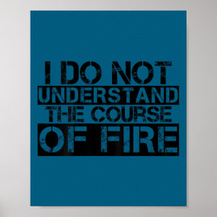 Cute Funny saying i do not understand course fire Poster