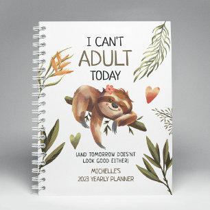 Cute Funny Sloth 'I can't Adult Today' Yearly  Planner