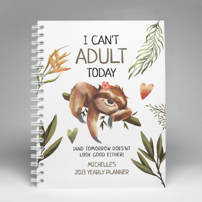 Cute Funny Sloth 'I can't Adult Today' Yearly  Planner (Creator Uploaded)