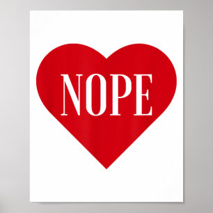 Cute Funny Trendy Love Nope Valentines Day T Shirt Poster
