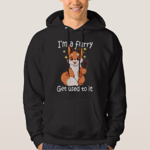 Cute Furry Gift Im A Furry Get Use To It Hoodie