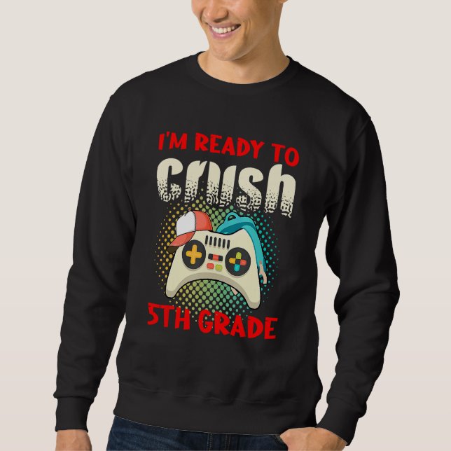 Cute Gamer Controller School I m Ready To Crush 5t Sweatshirt (Front)