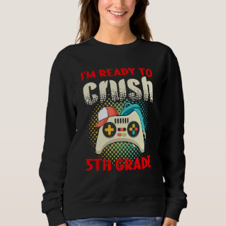 Cute Gamer Controller School I m Ready To Crush 5t Sweatshirt