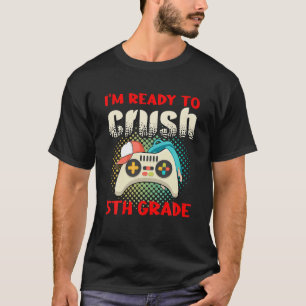 Cute Gamer Controller School I'm Ready To Crush 5T T-Shirt